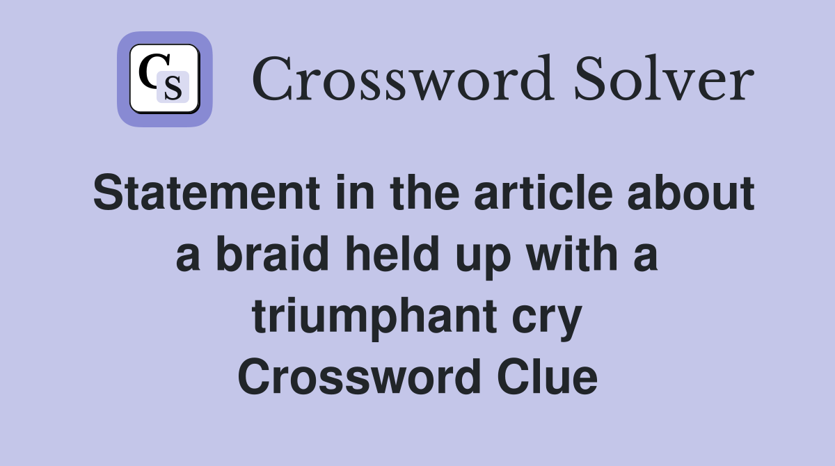 Statement in the article about a braid held up with a triumphant cry